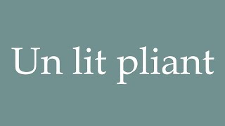 How to Pronounce Un lit pliant A folding bed Correctly in French [upl. by Airdnax381]