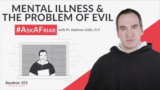 Psychological Illnesses and the Problem of Evil AskAFriar Aquinas 101 [upl. by Ffirahs554]