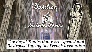 Basilica SaintDenis The Royal Tombs that Were Opened and Destroyed During the French Revolution [upl. by Magulac]