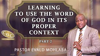 Learning To Use the Word of God in its Proper Context  Part 2 Pastor Evald Mohlaba CGCLFM Media [upl. by Mcguire]