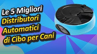 Le 5 Migliori Distributori Automatici di Cibo per Cani [upl. by Klinges563]