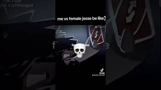 me vs female jesse be like☠️ [upl. by Rehtul]