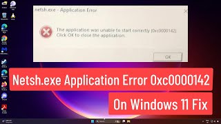 Netshexe Application Error 0xc0000142 On Windows 11 Fix [upl. by Stucker]