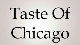 How to Pronounce Taste Of Chicago [upl. by Tann928]