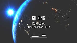 Korolova  Shining  Alper Karacan Remix [upl. by Kirat]