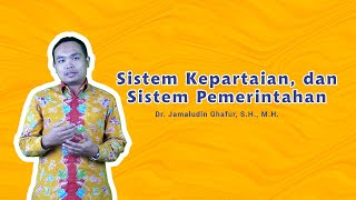 Sistem Kepartaian dan Sistem Pemerintahan  Dr Jamaludin Ghafur S H  M H [upl. by Bahr495]