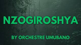 NZOGIROSHYA BY ORCHESTRE UMUBANO [upl. by Rehpoitsirhc696]