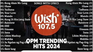 Uhaw Tadhana Your Love  BEST OF WISH 1075 Top Songs 2024  OPM Tagalog Top Songs 2024 [upl. by Jurgen615]