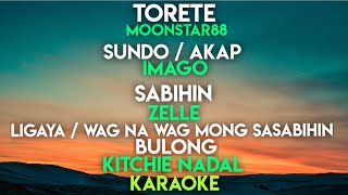 TORETE  SUNDO  AKAP  SABIHIN  ZELLE  LIGAYA  KITCHIE  WAG NA WAG MONG SASABIHIN  BULONG [upl. by Courtenay]