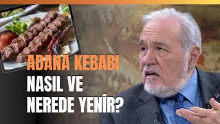 Adana Kebabı Nasıl Ve Nerede Yenir İlber Ortaylı Anlattı [upl. by Mccourt]