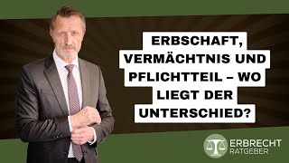 Erbschaft Vermächtnis und Pflichtteil – Wo liegt der Unterschied [upl. by Ruphina960]