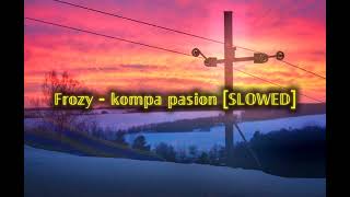 Frozy  kompa pasion SLOWED [upl. by Clyte475]