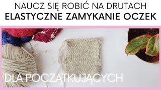 Jak ZAMKNĄĆ ELASTYCZNIE oczka  elastyczne zamykanie oczek bez igły  Naucz się robić na drutach 8 [upl. by Blackmun]