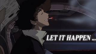 𝙇𝙀𝙏 𝙄𝙏 𝙃𝘼𝙋𝙋𝙀𝙉  Cowboy Bebop [upl. by Ecyrb]