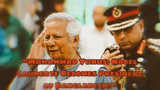 Muhammad Yunus Nobel Laureate Becomes President of Bangladesh muhammadyunus sheikhhasina awami [upl. by Sianna]