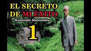 EL SECRETO DE MI ÉXITO  KONOSUKE MATSUSHITA  PARTE Nº 1 [upl. by Anilehs258]