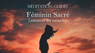 Méditation Guidée  Féminin Sacré libération des mémoires lourdes [upl. by Kapeed]