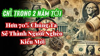 Ngỡ Ngàng Chỉ trong 2 năm tới  Hơn 70 Chúng Ta Sẽ Thành Người Nghèo Kiểu Mới  8 Lý Do Bất Ngờ [upl. by Eissirhc94]