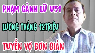 PHẠM CẢNH LỮ U51 TÀI XẾ XE NÂNG LƯƠNG THÁNG 12TRIỆU TUYỂN VỢ 967 [upl. by Nuajed256]