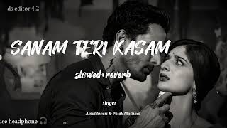 Sanam Teri Kasam  slowedreverb  Ankit tiwari palak muchhal use headphone 🎧 [upl. by Akcirahs]