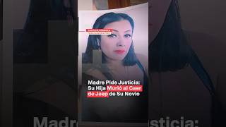 Madre pide justicia Su hija murió al caer de jeep de su novio nmas coahuila shorts [upl. by Nyrem]