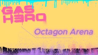 Gas Hero Octagon Arena [upl. by Meehahs984]