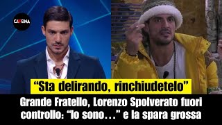 Grande Fratello Lorenzo Spolverato fuori controllo “Io sono…” [upl. by Antonina]