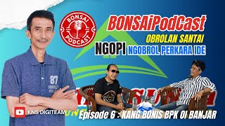 Episode 6 BONSAI PODCAST With KANG BONIES  Pembina amp Pendiri Ormas Oi Banjar [upl. by Olleina]