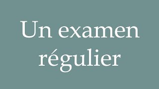 How to Pronounce Un examen régulier A regular examination Correctly in French [upl. by Launame]