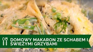 PRZEPIS Domowy makaron ze schabem i świeżymi grzybami [upl. by Carder]