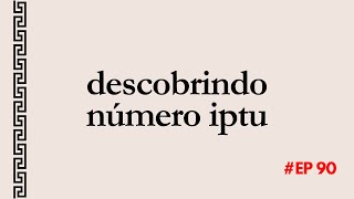 EP90  Como descobrir uma numeração de IPTU Aprenda neste vídeo [upl. by Nutter]