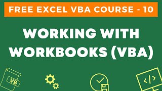 Free Excel VBA Course 10  Working with Workbooks using VBA in Excel Open Close Save [upl. by Dnomayd]