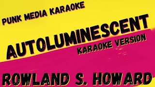 ROWLAND S HOWARD ✴ AUTOLUMINESCENT ✴ KARAOKE INSTRUMENTAL ✴ PMK [upl. by Einnaffit]