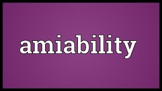 Amiability Meaning [upl. by Jacquelyn]