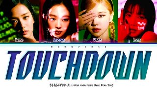 BLACKPINK 블랙핑크 TOUCHDOWN Colour Coded Lyrics AI COVER [upl. by Refanej144]