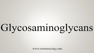 How To Say Glycosaminoglycans [upl. by Rehpotsirhk615]