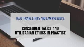 Healthcare Ethics and Law  Consequentialism and Utilitarian Ethics in Healthcare [upl. by Graybill702]