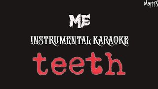 Teeth  Me Karaoke  HQ Instrumental [upl. by Alva]