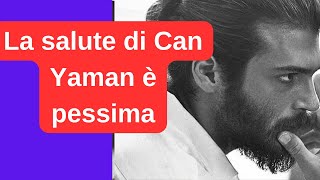 La salute di Can Yaman è pessima [upl. by Seldun]