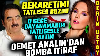 Demet Akalının quotBekaretimi İbrahim Tatlısese verdimquot Bomba İtiraf [upl. by Oruasi384]