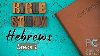 Hebrews  Lesson 2 Sunday Morning Bible Class [upl. by Yerga]