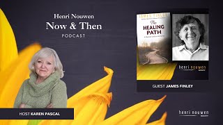 Henri Nouwen Now amp Then Podcast  James Finley quotAn Invitation to the Healing Pathquot [upl. by Nabatse]