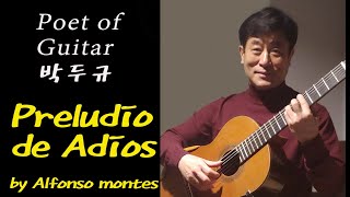 preludio de adios by Alfonso Montes  클래식기타 기타시인 연주 poet of guitar [upl. by Eipper63]