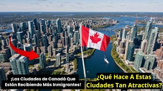 ¡Las CIUDADES de CANADÁ que MÁS Están Recibiendo INMIGRANTES en 2024 ¿Por Qué Son Tan Atractivas [upl. by Handel]