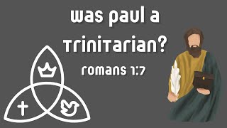 Was Paul a Trinitarian Romans 17 [upl. by Sevy743]