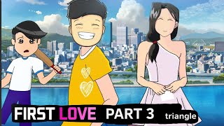 FIRST LOVE PART 3  TRIANGLE  rgbucketlist [upl. by Netsoj848]