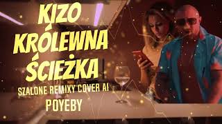 KIZO  KRÓLEWNA ŚCIEŻKA  POYEBY  SZALONE REMIXY COVER AI [upl. by Nahtam]