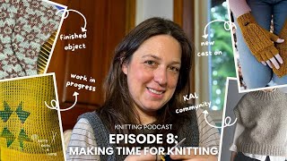 Knitting Podcast Episode 8  Knit and Chat Making Time for Knitting  FOs WIPs and Future Plans [upl. by Anomahs454]