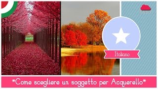 Corso Online di Acquerello  Lezione 25 come scegliere il soggetto giusto [upl. by Millard706]