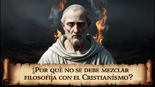 ¿Por Qué No Se Debe Mezclar la Filosofía con el Cristianismo [upl. by Blatt263]